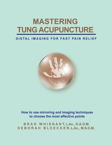 Mastering Tung Acupuncture: Distal Imaging for Fast Pain Relief, 2nd Edition